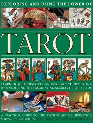 Exploring and Using the Power of Tarot: Learn How to Discover and Explain Your Destiny by Unlocking the Fascinating Secrets of the Cards by David Bourne, Staci Mendoza