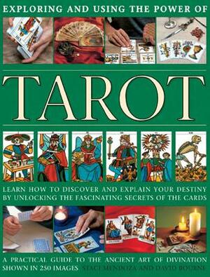 Exploring and Using the Power of Tarot: Learn How to Discover and Explain Your Destiny by Unlocking the Fascinating Secrets of the Cards by Staci Mendoza, David Bourne