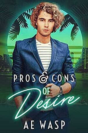 Pros & Cons of Desire by A.E. Wasp