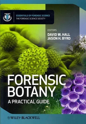 Forensic Botany: A Practical Guide by Jason Byrd, David W. Hall