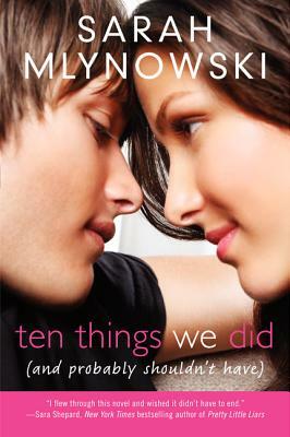 Ten Things We Did (and Probably Shouldn't Have) by Sarah Mlynowski