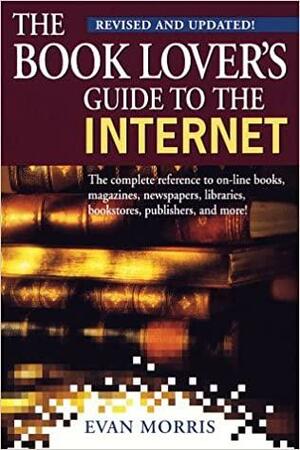 The Book Lover's Guide to the Internet, Revised by Evan Morris