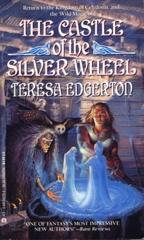 The Castle ofthe Silver Wheel by Teresa Edgerton