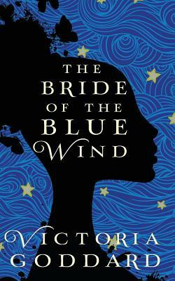 The Bride of the Blue Wind by Victoria Goddard