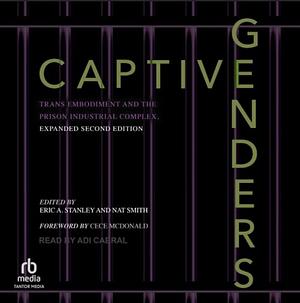 Captive Genders: trans embodiment and the prison industrial complex by Nat Smith, Eric A. Stanley