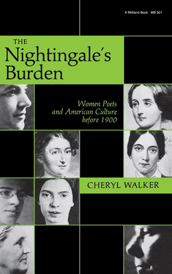 The Nightingaleas Burden: Women Poets and American Culture Before 1900 by Cheryl Walker