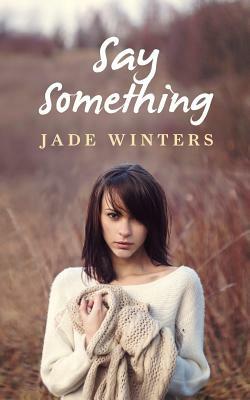 Say Something by Jade Winters