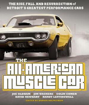 The All-American Muscle Car: The Rise, Fall and Resurrection of Detroit's Greatest Performance Cars - Revised & Updated by Joe Oldham, Jim Wangers, Colin Comer