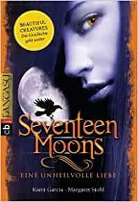 Seventeen Moons: Eine unheilvolle Liebe by Kami Garcia, Margaret Stohl
