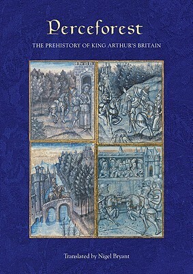 Perceforest: The Prehistory of King Arthur's Britain by Unknown, Nigel Bryant