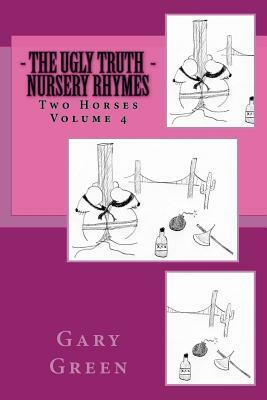 The Ugly Truth of Nursery Rhymes by Gary Two Horse Green, Aaron Brachfeld