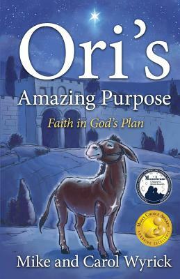 Ori's Amazing Purpose by Mike And Carol Wyrick