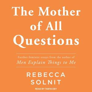 The Mother of All Questions by Rebecca Solnit