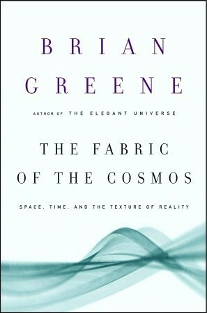The Fabric of the Cosmos: Space, Time and the Texture of Reality by Brian Greene