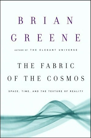 The Fabric of the Cosmos: Space, Time and the Texture of Reality by Brian Greene