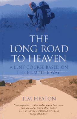 The Long Road to Heaven: A Lent Course Based on the Film "The Way" by Tim Heaton