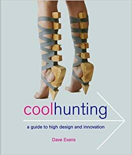 Cool Hunting: A Guide to High Design and Innovation by Dave Evans
