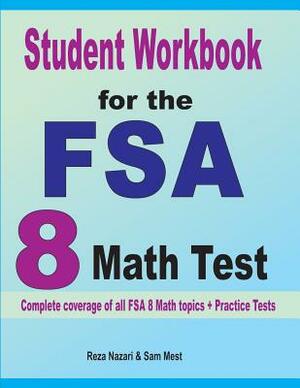 Student Workbook for the FSA 8 Math Test: Complete coverage of all FSA 8 Math topics + Practice Tests by Sam Mest, Reza Nazari