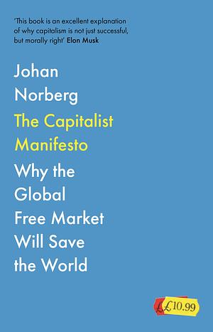 The Capitalist Manifesto: Why the Global Free Market Will Save the World by Johan Norberg