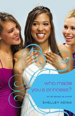 Who Made You a Princess? by Shelley Adina