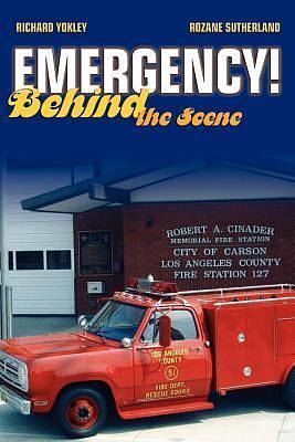 Emergency! Behind the Scene by Rozane Sutherland, Richard Yokley, Richard Yokley