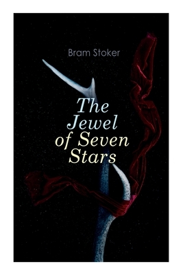 The Jewel of Seven Stars: Horror Novel by Bram Stoker