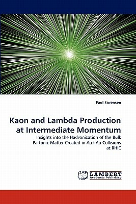 Kaon and Lambda Production at Intermediate Momentum by Paul Sorensen