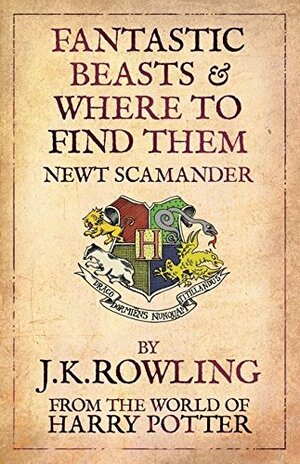 Fantastic Beasts & Where to Find Them by Newt Scamander, J.K. Rowling