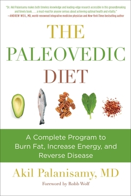 The Paleovedic Diet: A Complete Program to Burn Fat, Increase Energy, and Reverse Disease by Akil Palanisamy