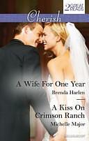 Cherish Duo: A Wife for One Year / a Kiss on Crimson Ranch by Brenda Harlen, Michelle Major