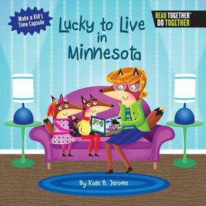 Lucky to Live in Minnesota by Kate B. Jerome