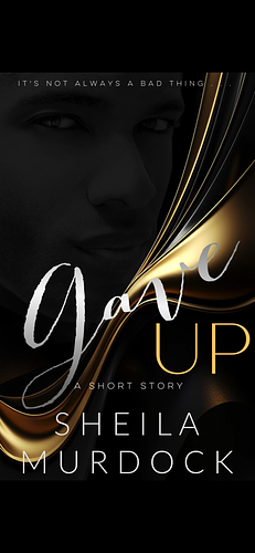 Gave Up: African American Urban Fiction Billionaire Romance Suspense Short Reads Story by Sheila Murdock