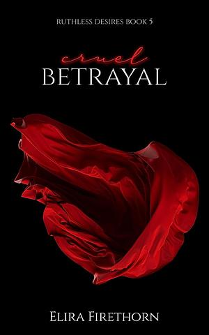 Cruel Betrayal by Elira Firethorn