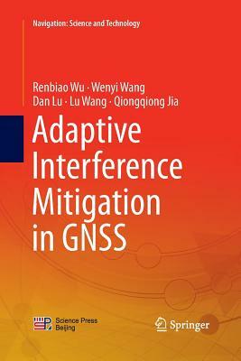 Adaptive Interference Mitigation in Gnss by Renbiao Wu, Dan Lu, Wenyi Wang