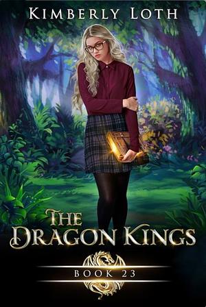 The Dragon Kings Chronicles Book 23 by Kimberly Loth, Kimberly Loth