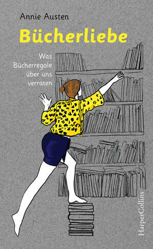 Bücherliebe - Was Bücherregale über uns verraten by Annie Austen