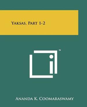 Yaksas, Part 1-2 by Ananda K. Coomaraswamy