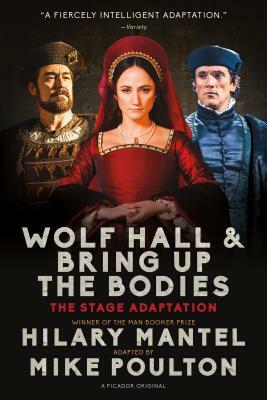Wolf Hall & Bring Up the Bodies: The Stage Adaptation by Hilary Mantel