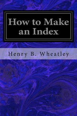 How to Make an Index by Henry B. Wheatley