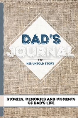 Dad's Journal - His Untold Story: Stories, Memories and Moments of Dad's Life: A Guided Memory Journal 7 x 10 inch by The Life Graduate Publishing Group