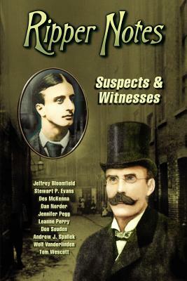 Ripper Notes: Suspects & Witnesses by Wolf Vanderlinden, Dan Norder, Stewart P. Evans