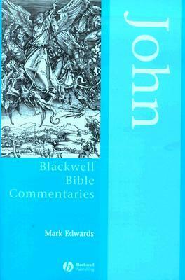 John Through the Centuries (Blackwell Bible Commentaries) by Mark J. Edwards