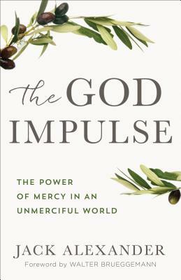 The God Impulse: The Power of Mercy in an Unmerciful World by Jack Alexander