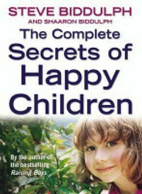 The Complete Secrets of Happy Children: A Guide for Parents by Sharon Biddulph