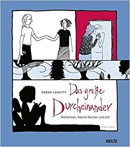 Das große Durcheinander: Alzheimer, meine Mutter und ich. er, meine Mutter und ich. by Sarah Leavitt