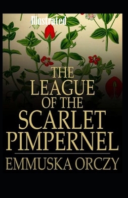 The League of the Scarlet Pimpernel Illustrated by Emma Orczy