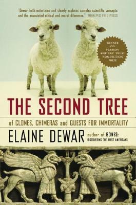 The Second Tree: Of Clones, Chimeras and Quests for Immortality by Elaine Dewar