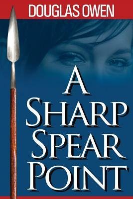 A Sharp Spear Point by Douglas Owen