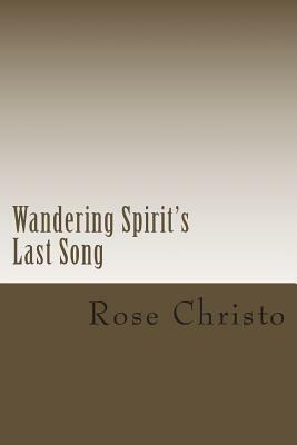 Wandering Spirit's Last Song by Rose Christo