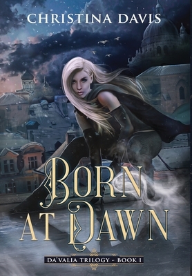 Born at Dawn: An Upper YA Fantasy Adventure Begins by Christina Davis